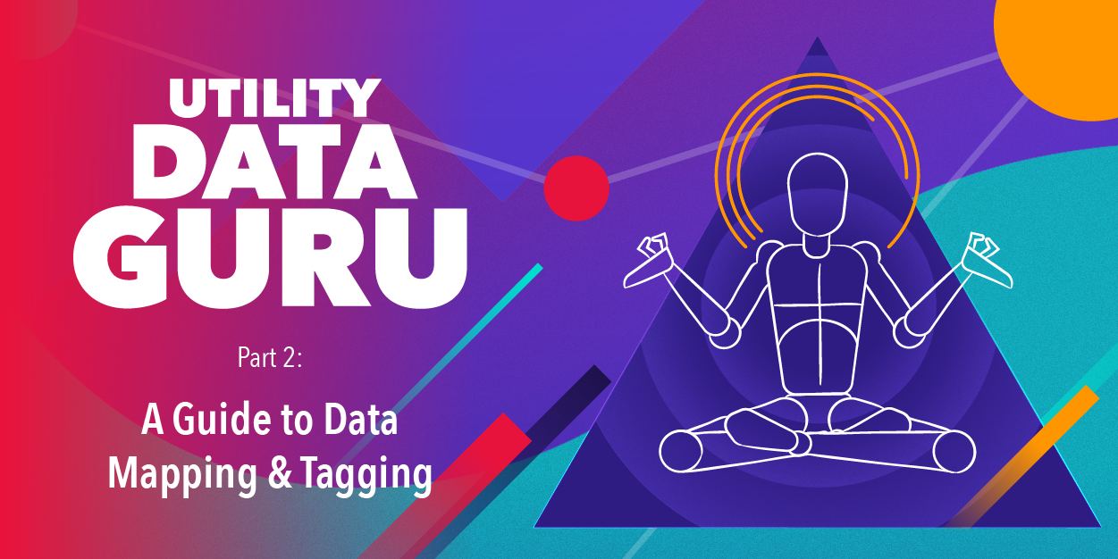 Utility Data Guru Series, Part 2: A Guide to Data Mapping and Tagging